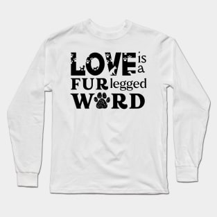 Love is a Four Legged Word Fur Lovers Long Sleeve T-Shirt